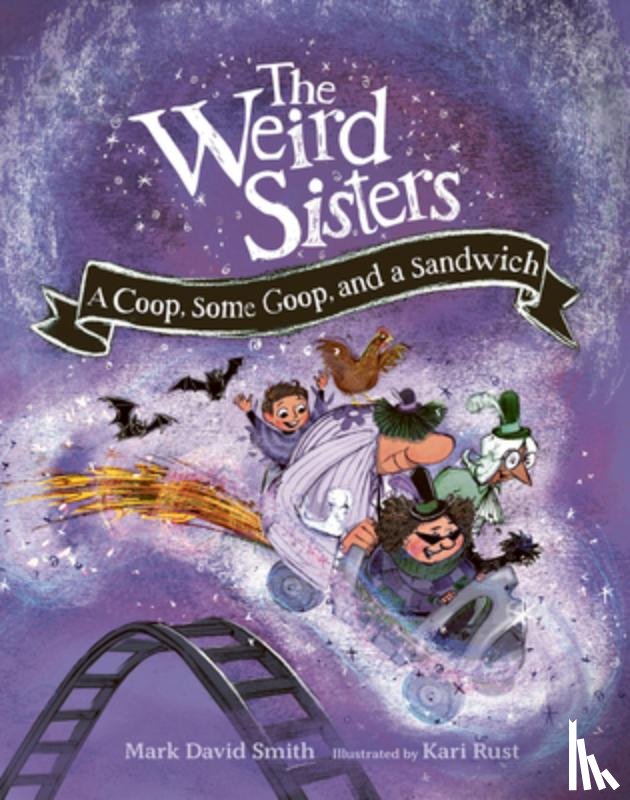 Smith, Mark David - The Weird Sisters: A Coop, Some Goop, and a Sandwich