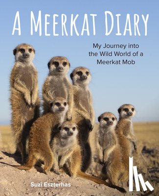 Eszterhas, Suzi - A Meerkat Diary: My Journey Into the Wild World of a Meerkat Mob