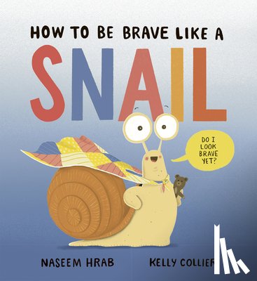 Hrab, Naseem - How to Be Brave Like a Snail
