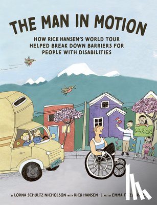 Schultz Nicholson, Lorna - The Man in Motion: How Rick Hansen's World Tour Helped Break Down Barriers for People with Disabilities