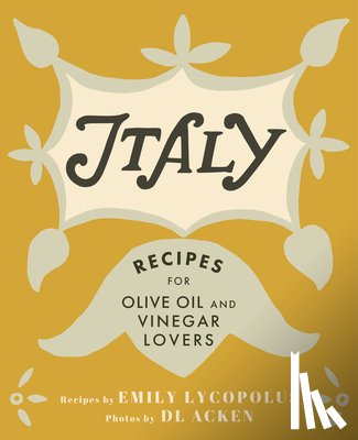 Lycopolus, Emily - Italy: Recipes for Olive Oil and Vinegar Lovers
