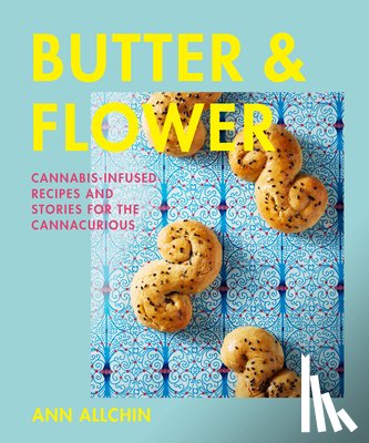 Allchin, Ann - Butter and Flower: Cannabis-Infused Recipes and Stories for the Cannacurious