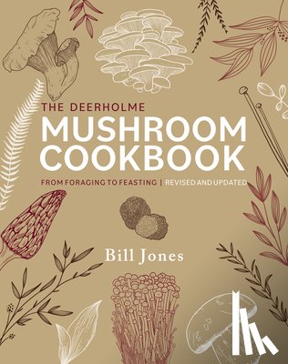 Jones, Bill - The Deerholme Mushroom Cookbook: From Foraging to Feasting; Revised and Updated