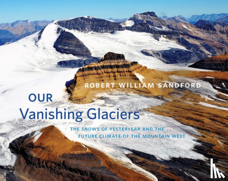Sandford, Robert William - Our Vanishing Glaciers
