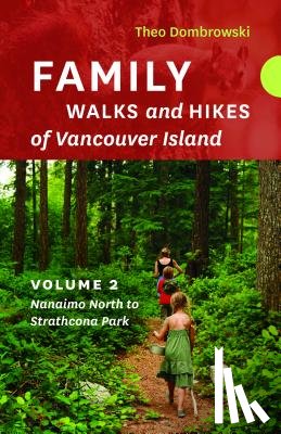Dombrowski, Theo - Family Walks and Hikes of Vancouver Island -- Volume 2: Streams, Lakes, and Hills from Nanaimo North to Strathcona Park