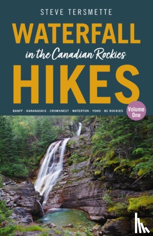Tersmette, Steve - Waterfall Hikes in the Canadian Rockies Volume 1