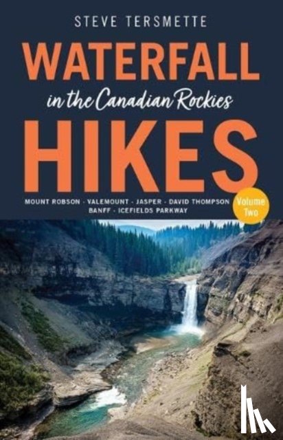 Tersmette, Steve - Waterfall Hikes in the Canadian Rockies Volume 2