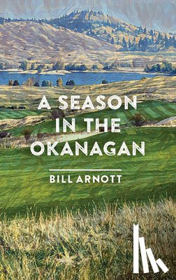 Arnott, Bill - A Season in the Okanagan