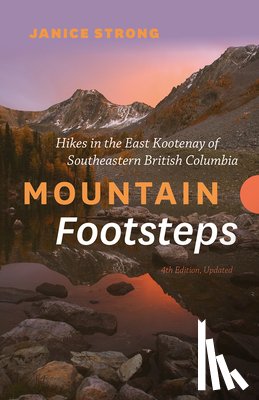 Strong, Janice - Mountain Footsteps Hikes in the East Kootenay of Southeastern British Columbia 4th Edition, Updated