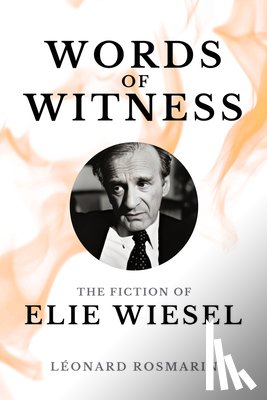 Rosmarin, Léonard - Words of Witness: The Fiction of Elie Wiesel