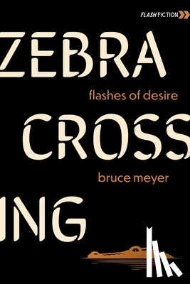 Meyer, Bruce - Zebra Crossing: Flashes of Desire