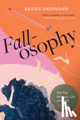 Shephard, Ardra - Fallosophy: My Trip Through Life with MS
