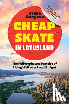 Burgess, Steve - Cheapskate in Lotusland: The Philosophy and Practice of Living Well on a Small Budget