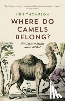 Thompson, Ken - Where Do Camels Belong?: Why Invasive Species Aren't All Bad