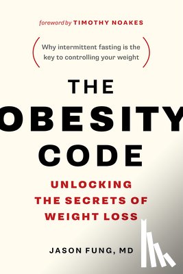 Fung, Jason - The Obesity Code: Unlocking the Secrets of Weight Loss (Why Intermittent Fasting Is the Key to Controlling Your Weight)