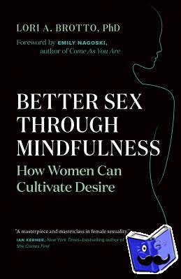 Brotto, Lori A. - Better Sex Through Mindfulness - How Women Can Cultivate Desire