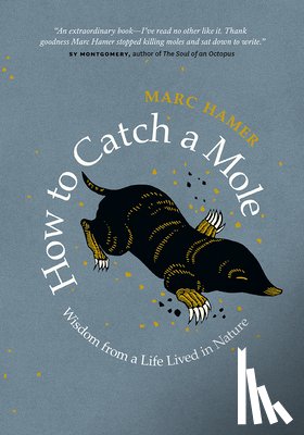 Hamer, Marc - How to Catch a Mole: Wisdom from a Life Lived in Nature