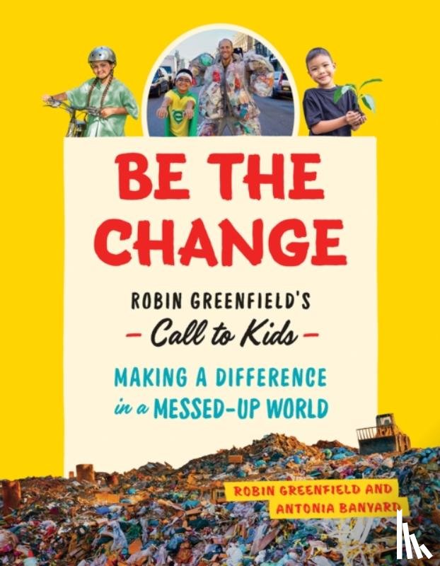 Greenfield, Robin, Banyard, Antonia - Be the Change