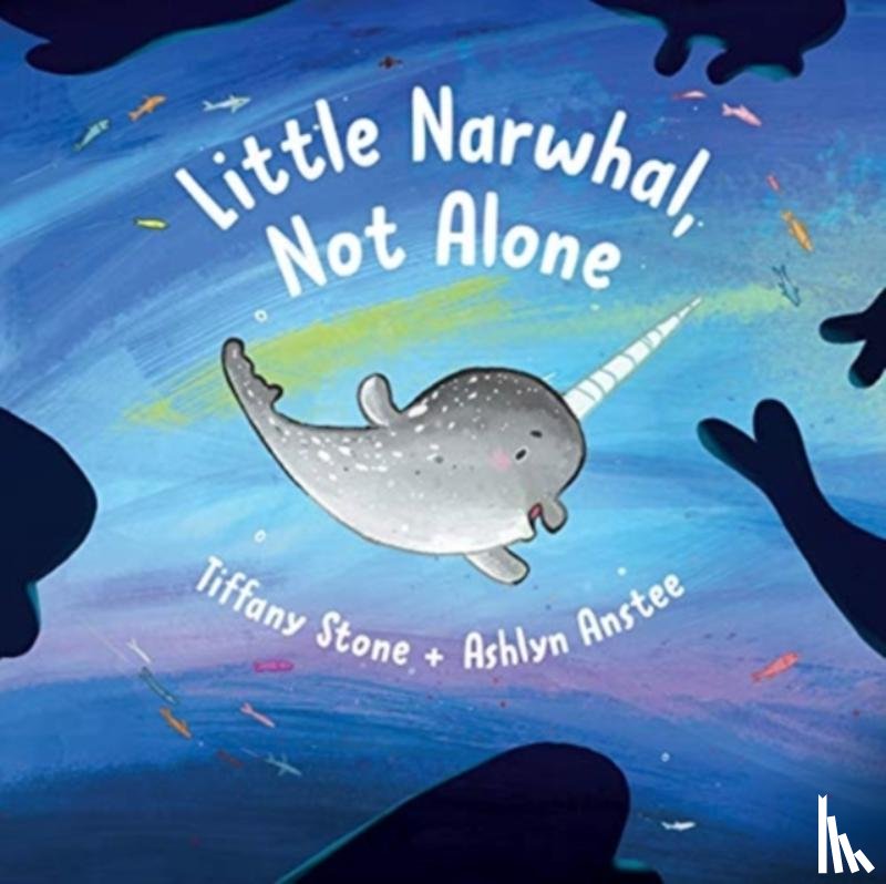 Stone, Tiffany - Little Narwhal, Not Alone