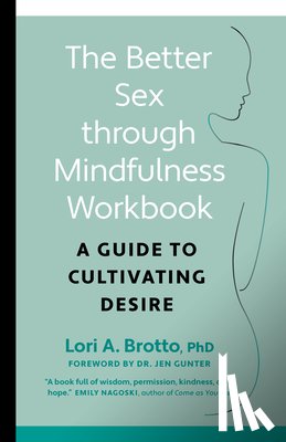 Brotto, Lori PhD - Better Sex through Mindfulness-The At-Home Guide to Cultivating Desire