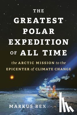 Rex, Markus - The Greatest Polar Expedition of All Time