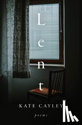 Cayley, Kate - Lent: Poems