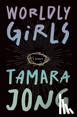 Jong, Tamara - Worldly Girls: A Memoir