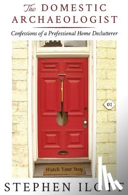 Ilott, Stephen - The Domestic Archaeologist