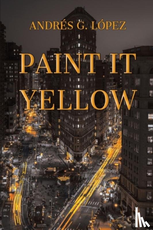 Lopez, Andres G - Paint It Yellow