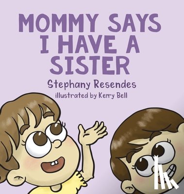 Resendes, Stephany - Mommy Says I Have a Sister