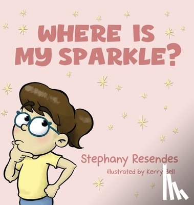 Resendes, Stephany - Where Is My Sparkle