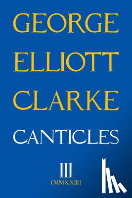 Elliott Clarke, George - Canticles III