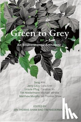 Shaw, Ian Thomas - Green to Grey: An Environmental Anthology