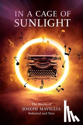 Maviglia, Joseph - In a Cage of Sunlight: Selected Works Volume 313