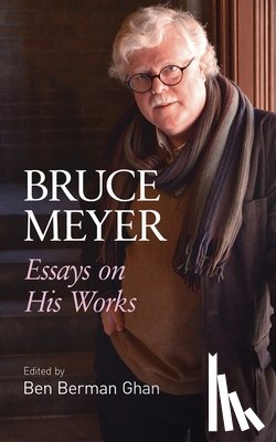 Berman Ghan, Ben - Bruce Meyer: Essays on His Works Volume 58