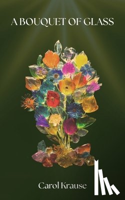 Krause, Carol - A Bouquet of Glass