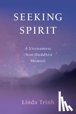 Trinh, Linda - Seeking Spirit: A Vietnamese (Non) Buddhist Memoir
