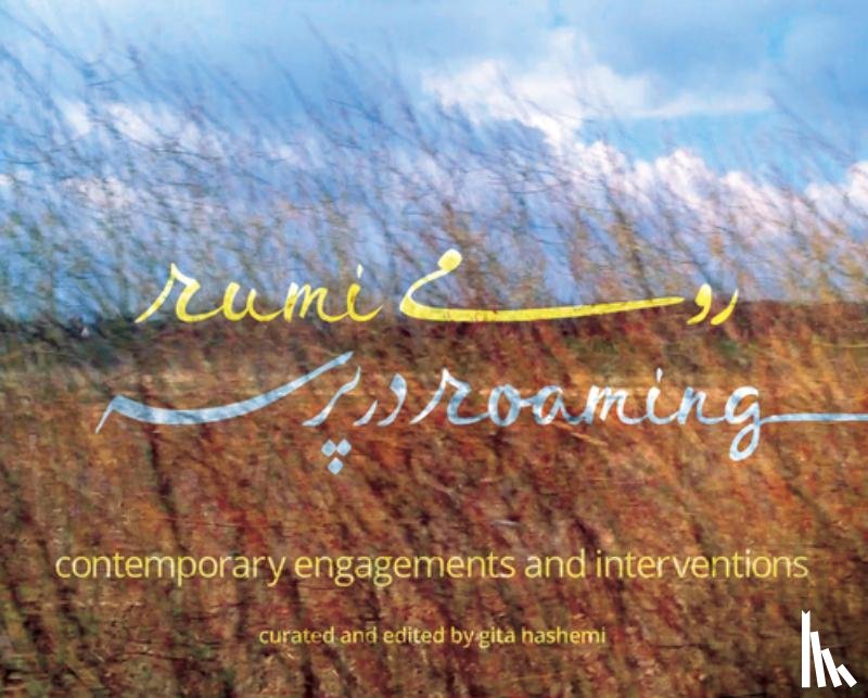 Hashemi, Gita - Rumi Roaming: Contemporary Engagements and Interventions