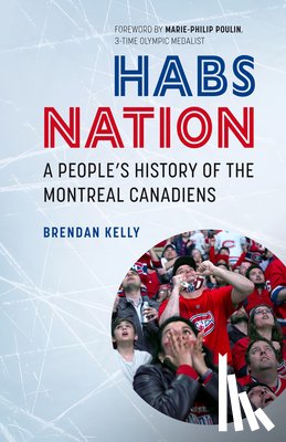 Poulin, Marie-Philip - Habs Nation: A People's History of the Montreal Canadiens