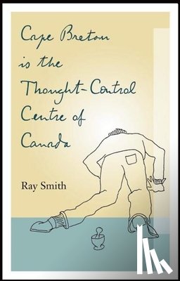 Smith, Ray - Cape Breton is the Thought-Control Centre of Canada