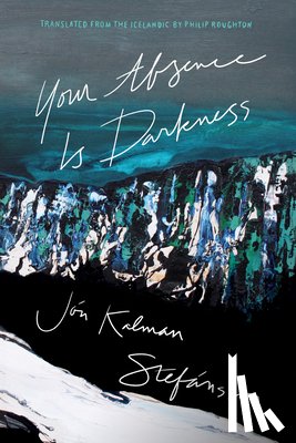 Stefánsson, Jón Kalman - Your Absence Is Darkness