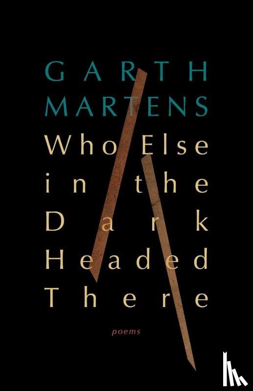Martens, Garth - Who Else in the Dark Headed There