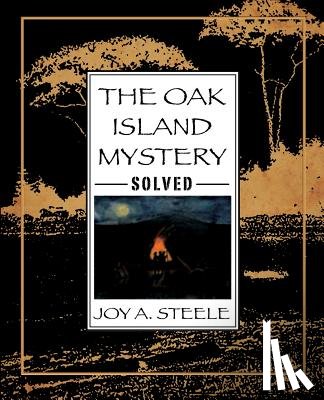 Steele, Joy a - The Oak Island Mystery, Solved