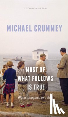 Crummey, Michael - Most of What Follows is True