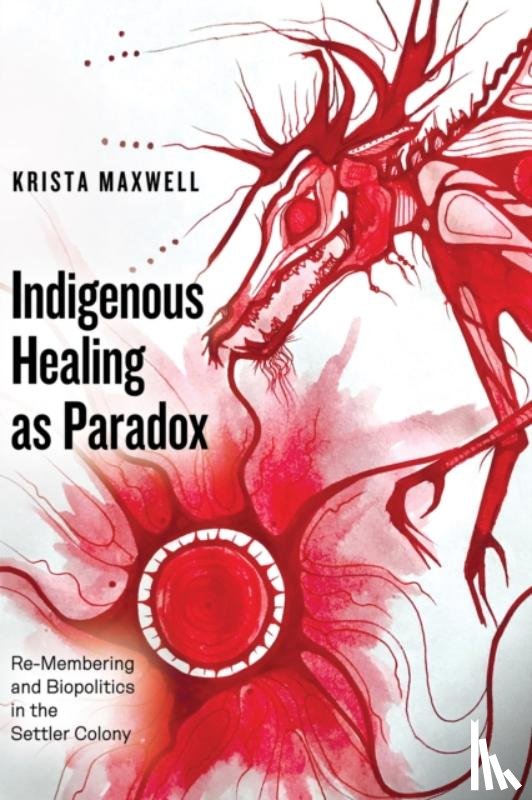 Maxwell, Krista (University of Toronto) - Indigenous Healing as Paradox