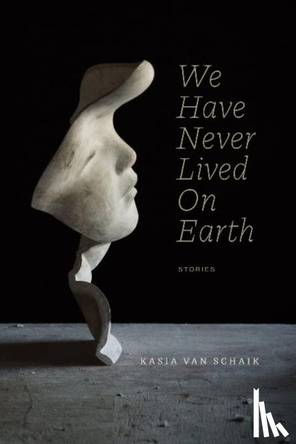 Van Schaik, Kasia - We Have Never Lived On Earth