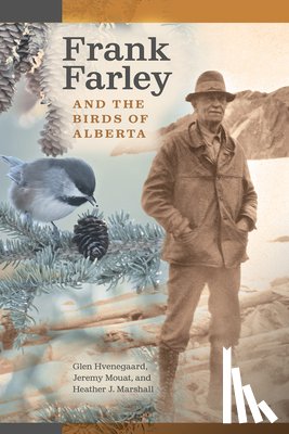 Hvenegaard, Glen (Professor, Mouat, Jeremy (Professor Emeritus, Marshall, Heather J. - Frank Farley and the Birds of Alberta