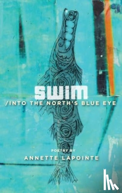 Lapointe, Annette - Swim / into the North's Blue Eye