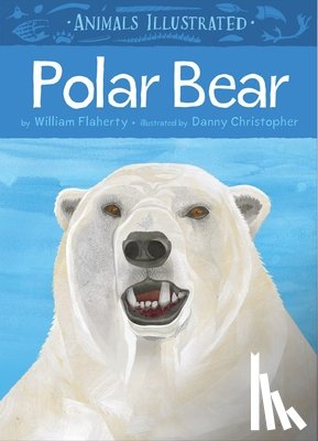 Flaherty, William - Animals Illustrated: Polar Bear