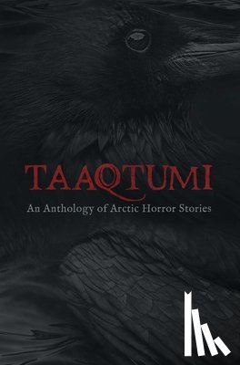 Johnston, Aviaq, Carthew, K.C, Van Camp, Richard, Qitsualik-Tinsley, Rachel - Taaqtumi